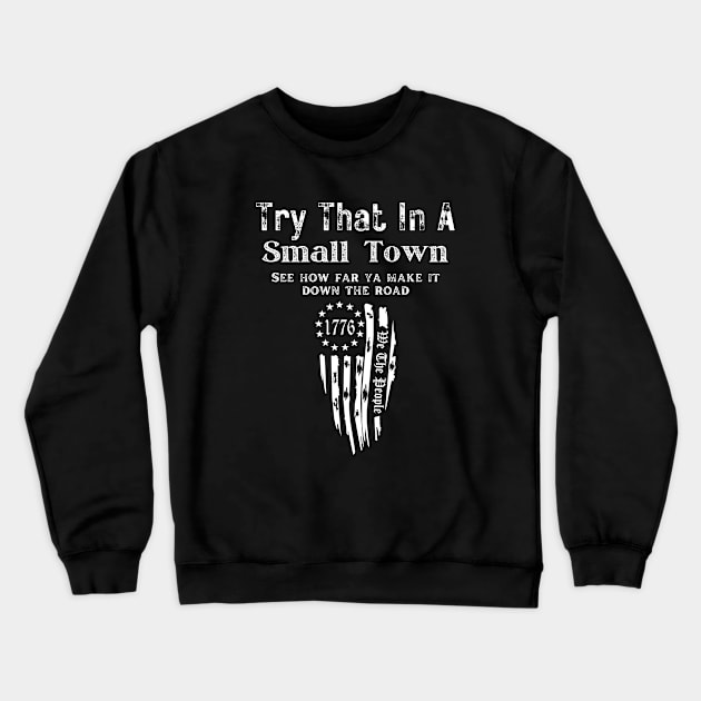 Try that in a small town Crewneck Sweatshirt by VikingHeart Designs